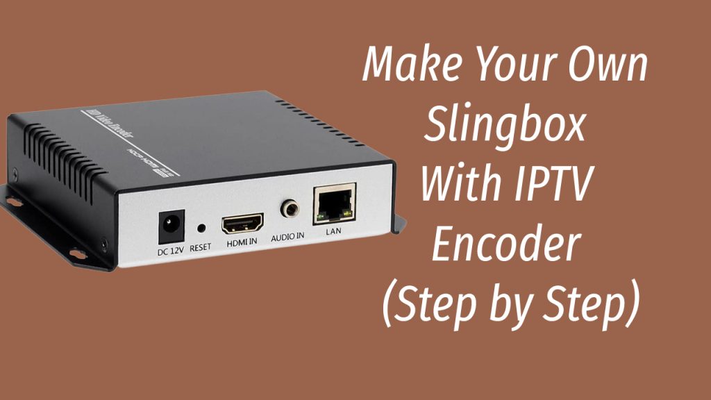make your own slingbox with iptv encoder